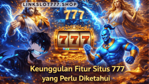 keunggulan fitur situs 777